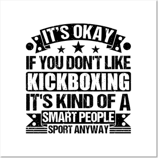 Kickboxing lover It's Okay If You Don't Like Kickboxing It's Kind Of A Smart People Sports Anyway Posters and Art